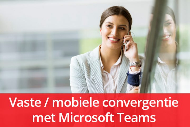 Vaste-mobiele-convergentie-met-Microsoft-Teams